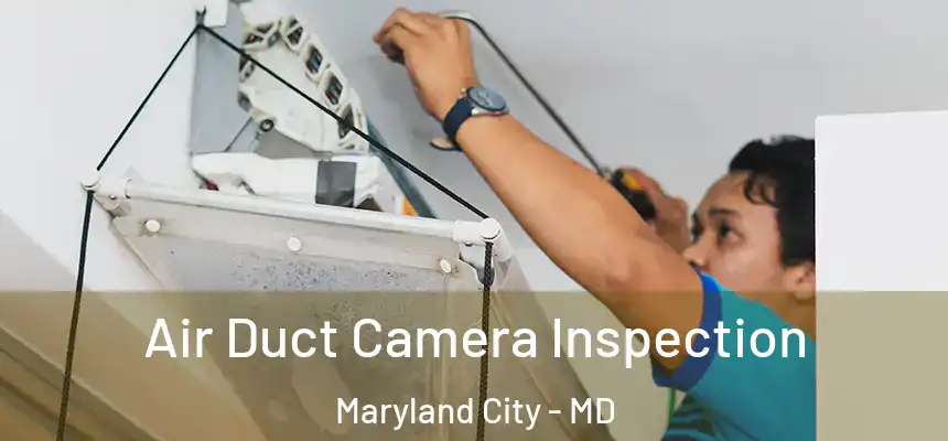 Air Duct Camera Inspection Maryland City - MD