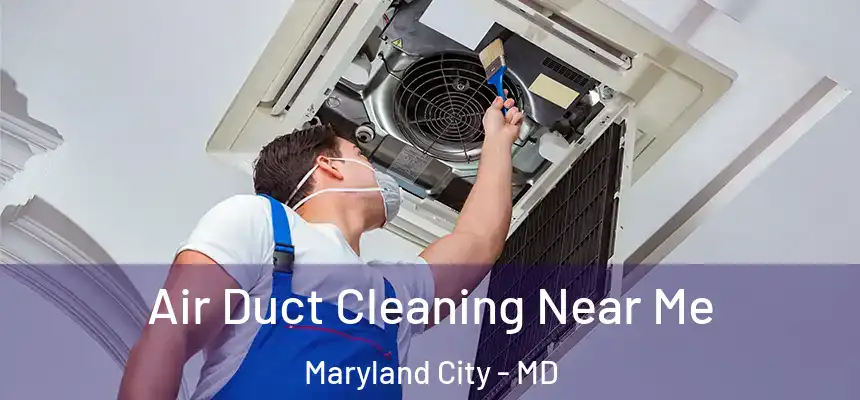 Air Duct Cleaning Near Me Maryland City - MD