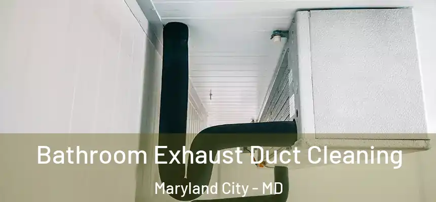 Bathroom Exhaust Duct Cleaning Maryland City - MD