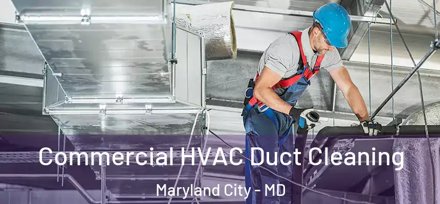 Commercial HVAC Duct Cleaning Maryland City - MD