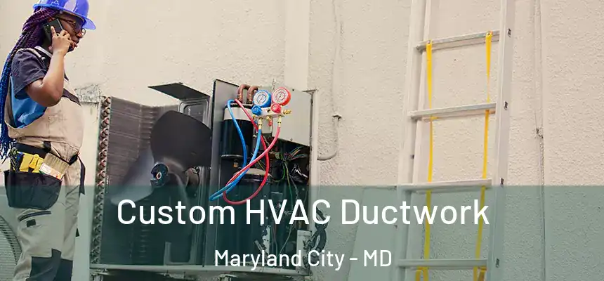  Custom HVAC Ductwork Maryland City - MD