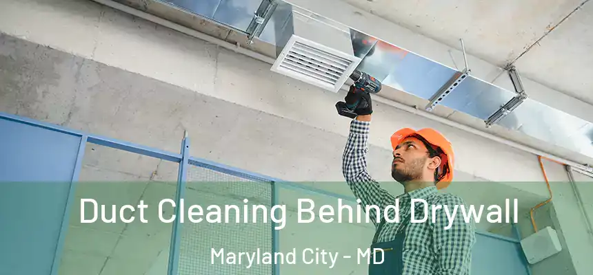  Duct Cleaning Behind Drywall Maryland City - MD