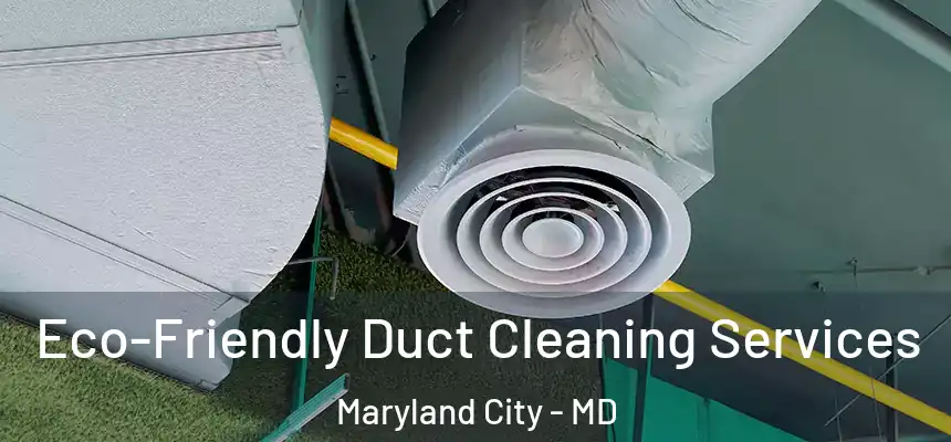  Eco-Friendly Duct Cleaning Services Maryland City - MD