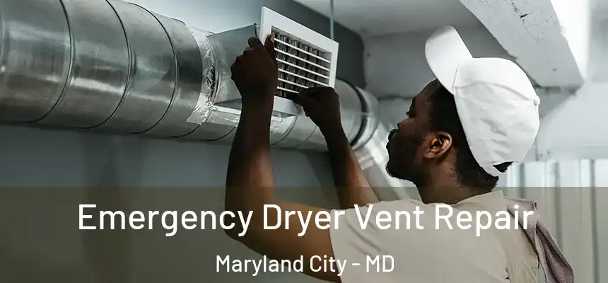  Emergency Dryer Vent Repair Maryland City - MD