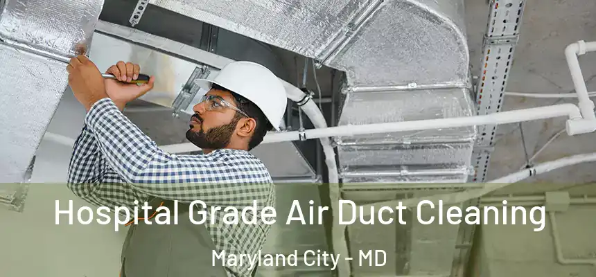 Hospital Grade Air Duct Cleaning Maryland City - MD