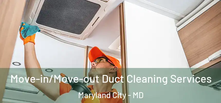  Move-in/Move-out Duct Cleaning Services Maryland City - MD