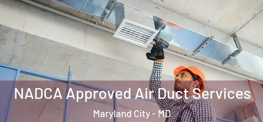 NADCA Approved Air Duct Services Maryland City - MD