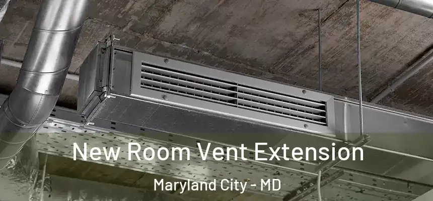 New Room Vent Extension Maryland City - MD