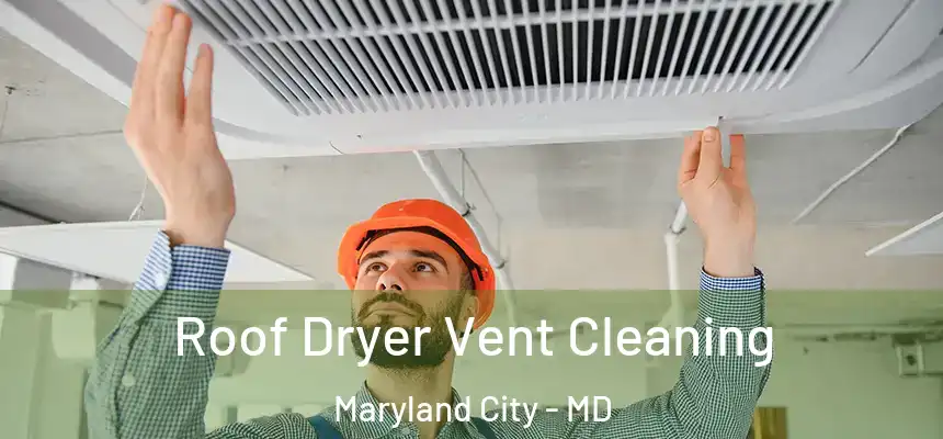  Roof Dryer Vent Cleaning Maryland City - MD
