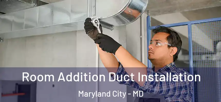  Room Addition Duct Installation Maryland City - MD