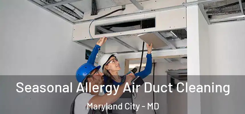 Seasonal Allergy Air Duct Cleaning Maryland City - MD