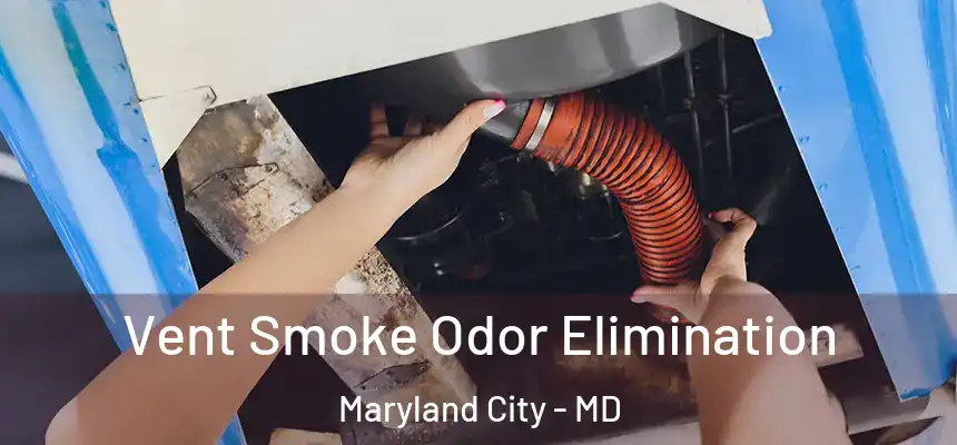  Vent Smoke Odor Elimination Maryland City - MD