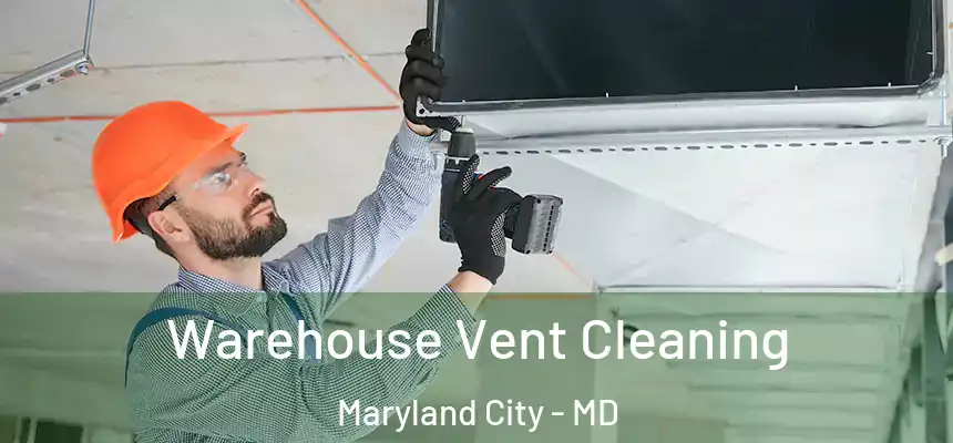  Warehouse Vent Cleaning Maryland City - MD