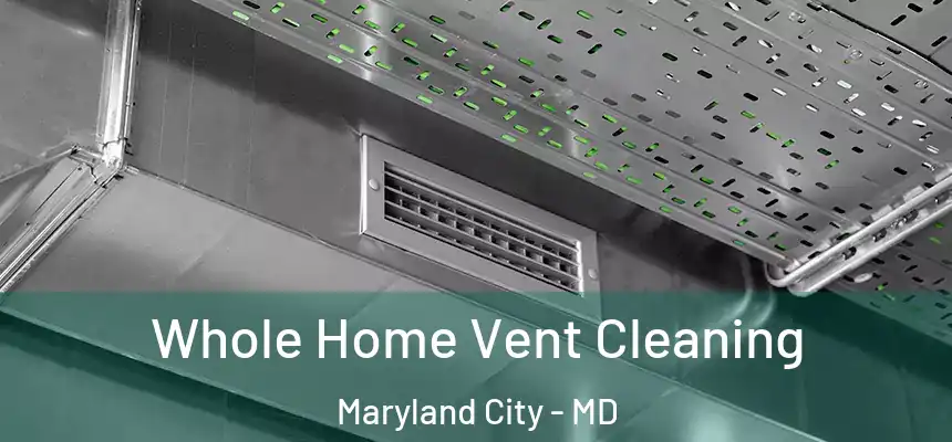 Whole Home Vent Cleaning Maryland City - MD